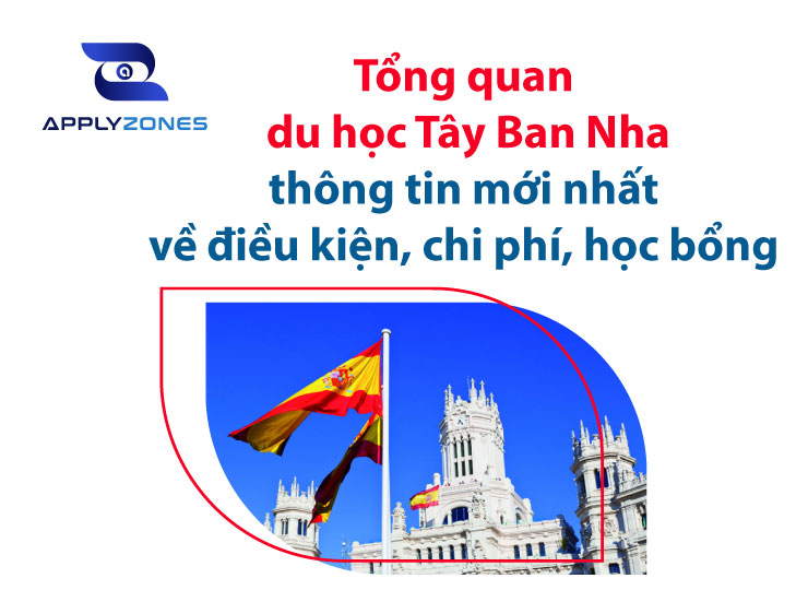 Tổng quan du học Tây Ban Nha: Điều kiện, chi phí, học bổng